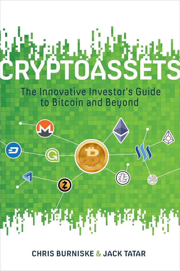 Cryptoassets_ The Innovative Investor’s Guide to Bitcoin and Beyond by Chris Burniske and Jack Tatar (2018)