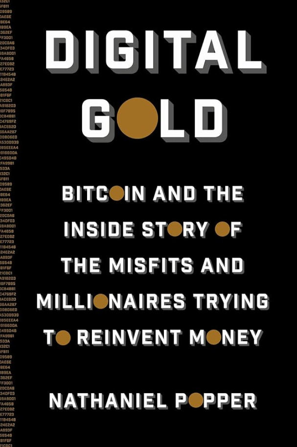 Digital Gold_ Bitcoin and the Inside Story of the Misfits and Millionaires Trying to Reinvent Money by Nathaniel Popper (2015)