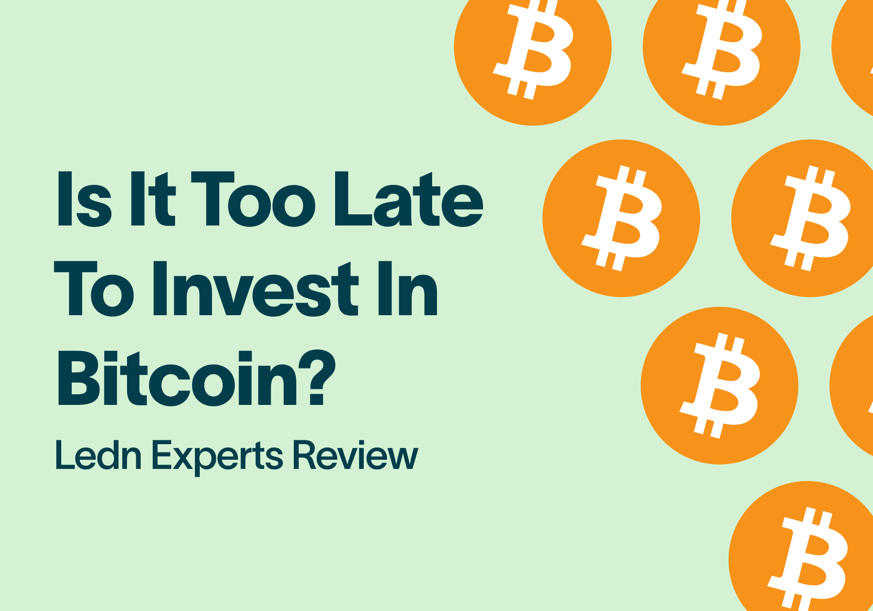 Is It Too Late  To Invest In Bitcoin_  Ledn Experts Review